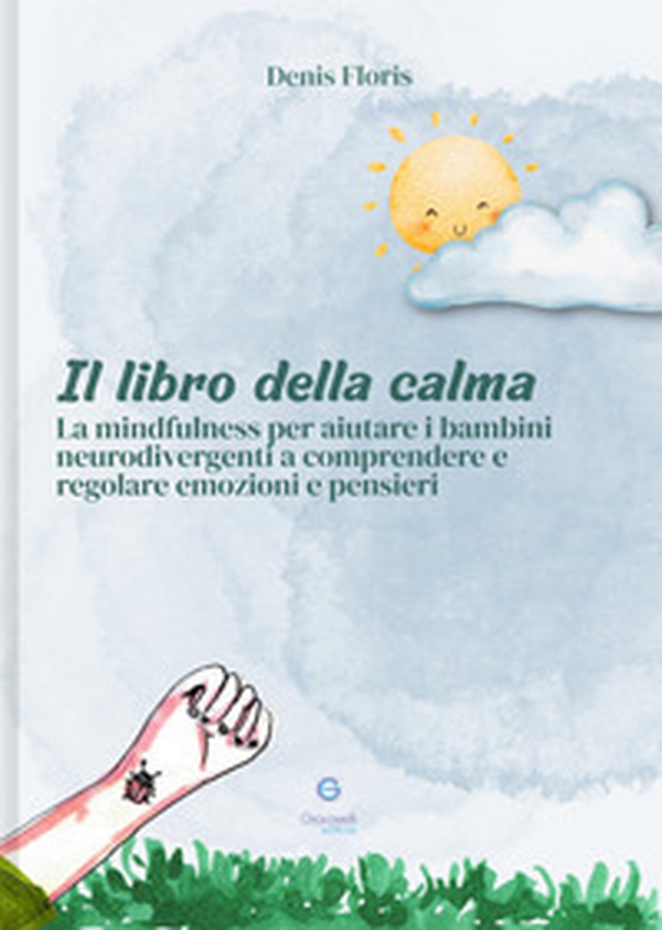 Il libro della calma. La mindfulness per aiutare i bambini neurodivergenti a comprendere e regolare emozioni e pensieri - Librerie.coop