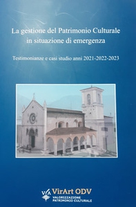 La gestione del patrimonio culturale in situazione di emergenza. Testimonianze e casi studio anni 2021-2022-2023 - Librerie.coop