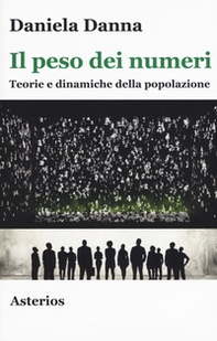 Il peso dei numeri. Teorie e dinamiche della popolazione - Librerie.coop Il peso dei numeri. Teorie e dinamiche della popolazione - Librerie.coop