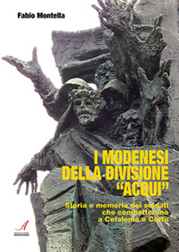 I modenesi della divisione «Acqui». Storia e memoria di soldati che combatterono a Cefalonia e Corfù - Librerie.coop I modenesi della divisione «Acqui». Storia e memoria di soldati che combatterono a Cefalonia e Corfù - Librerie.coop