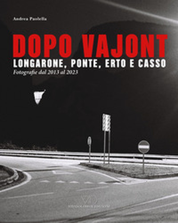Dopo Vajont. Longarone, Ponte, Erto e Casso. Fotografie dal 2013 al 2023 - Librerie.coop Dopo Vajont. Longarone, Ponte, Erto e Casso. Fotografie dal 2013 al 2023 - Librerie.coop