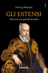 Gli Estensi. Storia di una grande dinastia - Librerie.coop