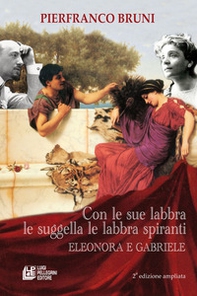 Con le sue labbra le suggella le labbra spiranti. Eleonora e Gabriele - Librerie.coop Con le sue labbra le suggella le labbra spiranti. Eleonora e Gabriele - Librerie.coop