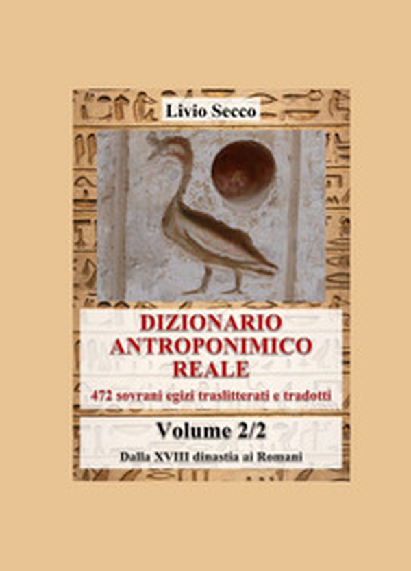 Dizionario antroponimico reale. 472 sovrani egizi traslitterati e tradotti - Vol. 2 - Librerie.coop Dizionario antroponimico reale. 472 sovrani egizi traslitterati e tradotti - Vol. 2 - Librerie.coop