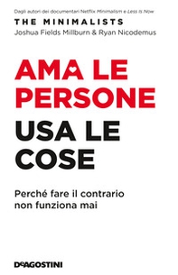 Ama le persone, usa le cose. Perché fare il contrario non funziona mai - Librerie.coop