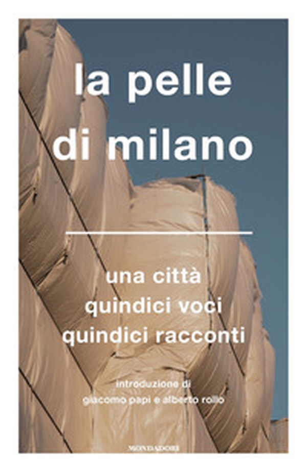 La pelle di Milano. Una città quindici voci quindici racconti - Librerie.coop La pelle di Milano. Una città quindici voci quindici racconti - Librerie.coop