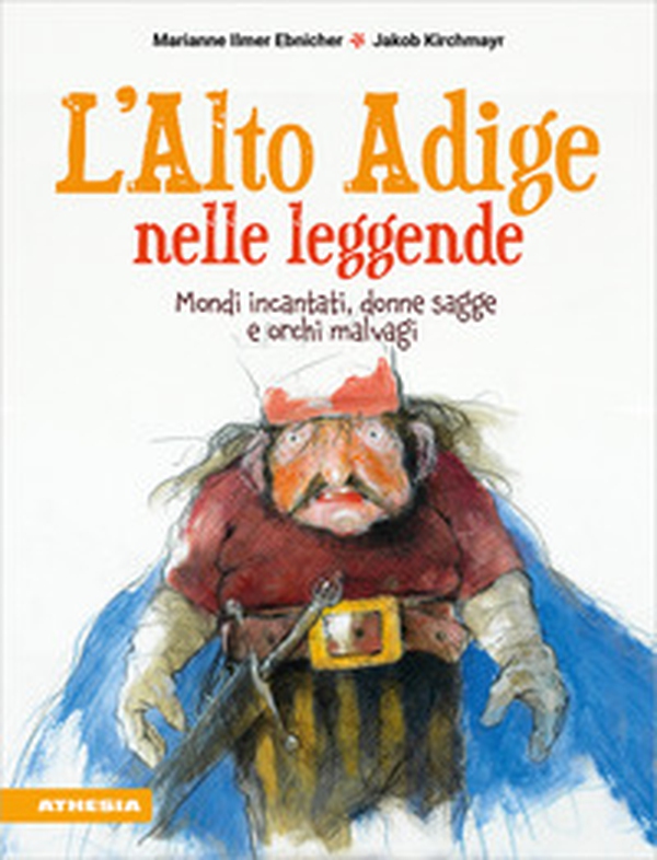 L'Alto Adige nelle leggende. Mondi incantati, donne sagge e orchi malvagi - Librerie.coop L'Alto Adige nelle leggende. Mondi incantati, donne sagge e orchi malvagi - Librerie.coop