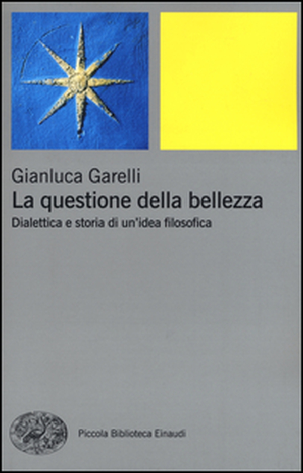 La questione della bellezza. Dialettica e storia di un'idea filosofica - Librerie.coop La questione della bellezza. Dialettica e storia di un'idea filosofica - Librerie.coop