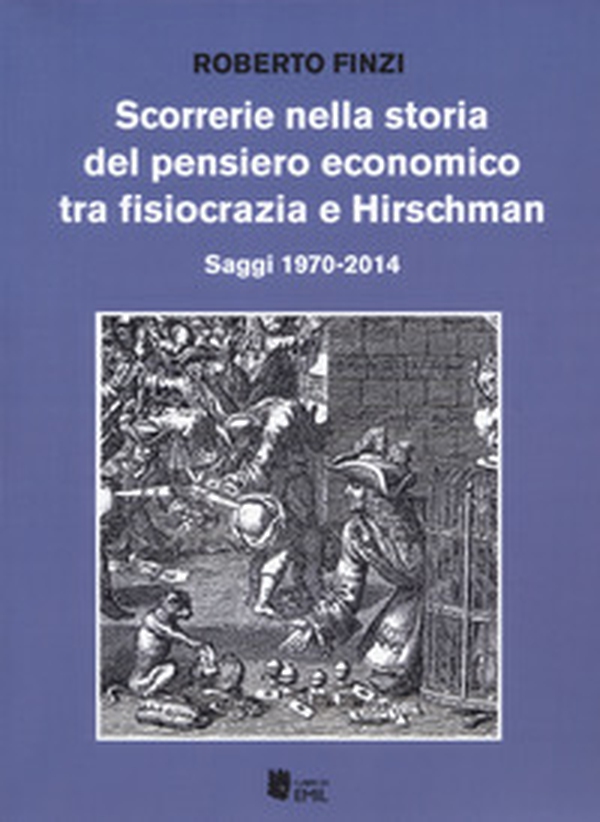 Scorrerie nella storia del pensiero economico tra fisiocrazia e Hirschman. Saggi 1970-2014 - Librerie.coop Scorrerie nella storia del pensiero economico tra fisiocrazia e Hirschman. Saggi 1970-2014 - Librerie.coop