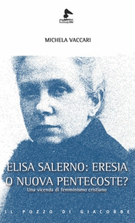 Elisa Salerno: eresia o nuova pentecoste? Una vicenda di femminismo cristiano - Librerie.coop