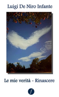 Le mie verità. Rinascere - Librerie.coop