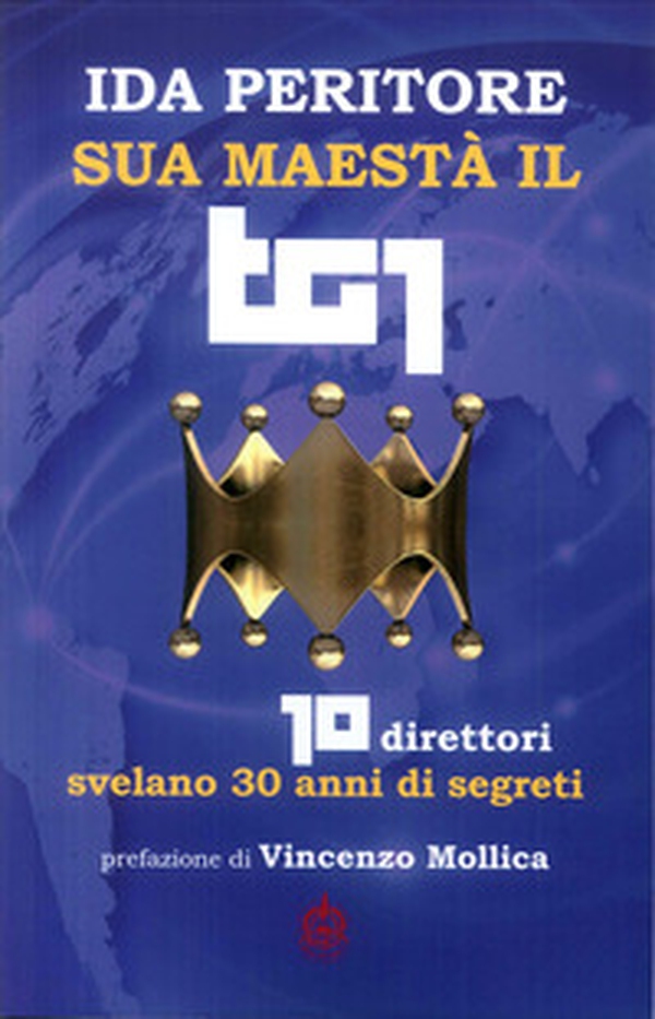Sua maestà il tg1. 10 direttori svelano 30 anni di segreti - Librerie.coop Sua maestà il tg1. 10 direttori svelano 30 anni di segreti - Librerie.coop