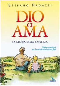 Dio ci ama. La storia della salvezza. Guida ai genitori per la catechesi ai propri figli - Librerie.coop Dio ci ama. La storia della salvezza. Guida ai genitori per la catechesi ai propri figli - Librerie.coop