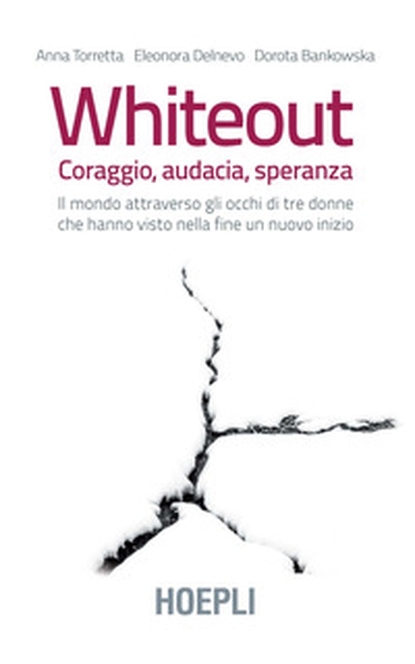 Whiteout. Coraggio, audacia, speranza. Il mondo attraverso gli occhi di tre donne che hanno visto nella fine un nuovo inizio - Librerie.coop Whiteout. Coraggio, audacia, speranza. Il mondo attraverso gli occhi di tre donne che hanno visto nella fine un nuovo inizio - Librerie.coop
