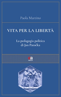 Vita per la libertà. La pedagogia politica di Jan Patocka - Librerie.coop