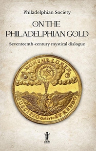 On the Philadelphian Gold. Seventeenth century mystical dialogue - Librerie.coop