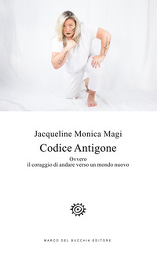 Codice Antigone. Ovvero il coraggio di andare verso un mondo nuovo - Librerie.coop Codice Antigone. Ovvero il coraggio di andare verso un mondo nuovo - Librerie.coop