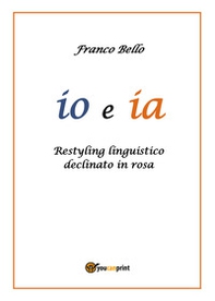 Io e ia. Restyling linguistico declinato in rosa - Librerie.coop Io e ia. Restyling linguistico declinato in rosa - Librerie.coop