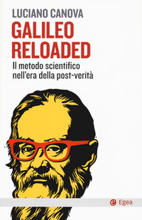 Galileo reloaded. Il metodo scientifico nell'era dellla post-verità - Librerie.coop Galileo reloaded. Il metodo scientifico nell'era dellla post-verità - Librerie.coop