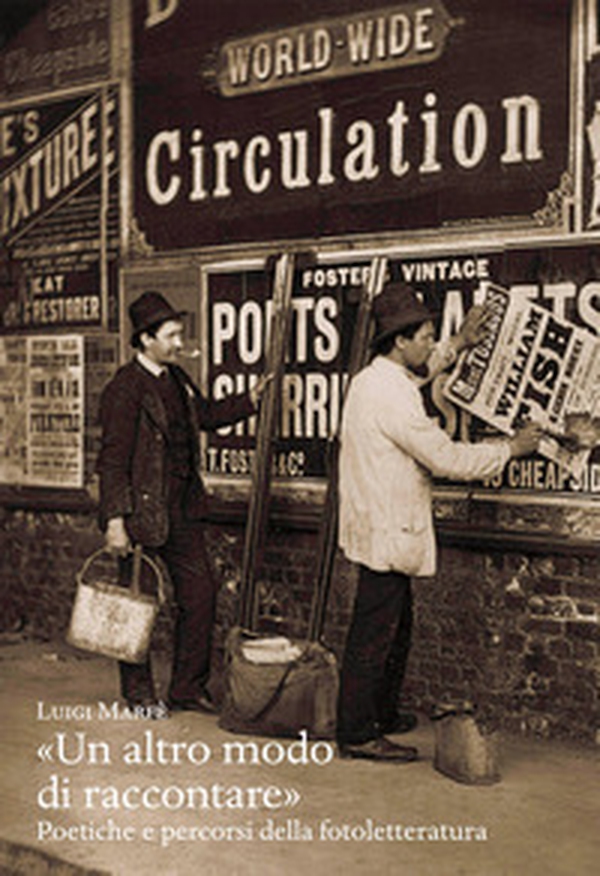 «Un altro modo di raccontare». Poetiche e percorsi della fotoletteratura - Librerie.coop «Un altro modo di raccontare». Poetiche e percorsi della fotoletteratura - Librerie.coop