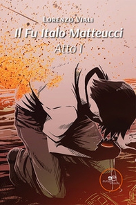 Il fu Italo Matteucci - Vol. 1 - Librerie.coop Il fu Italo Matteucci - Vol. 1 - Librerie.coop
