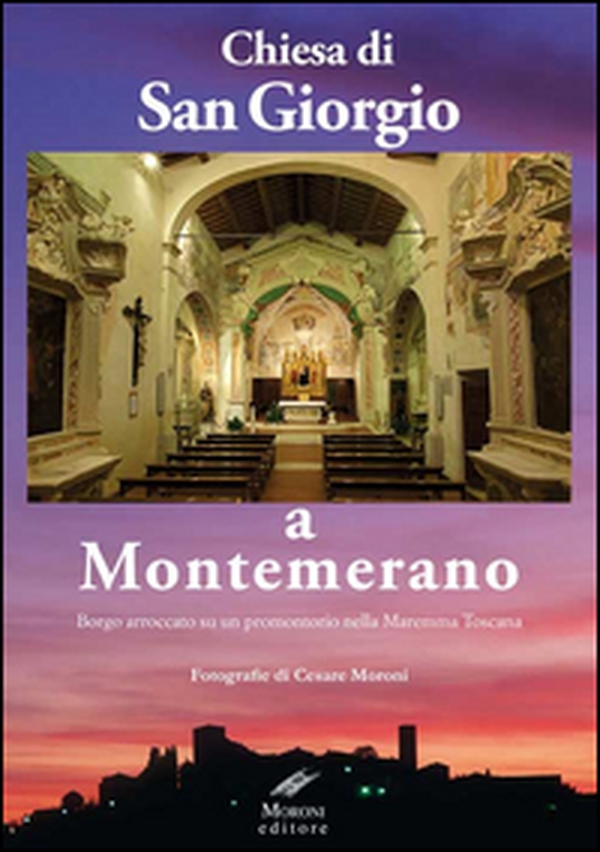 Chiesa di San Giorgio a Montemerano. Borgo arroccato su un promontorio nella Maremma Toscana - Librerie.coop Chiesa di San Giorgio a Montemerano. Borgo arroccato su un promontorio nella Maremma Toscana - Librerie.coop