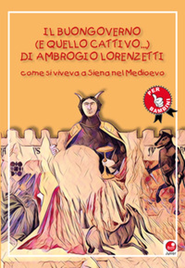 Il buongoverno (e quello cattivo) di Ambrogio Lorenzetti. Come si viveva a Siena nel Medioevo - Librerie.coop Il buongoverno (e quello cattivo) di Ambrogio Lorenzetti. Come si viveva a Siena nel Medioevo - Librerie.coop