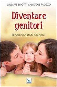 Diventare genitori. Il bambino da 0 a 6 anni - Librerie.coop