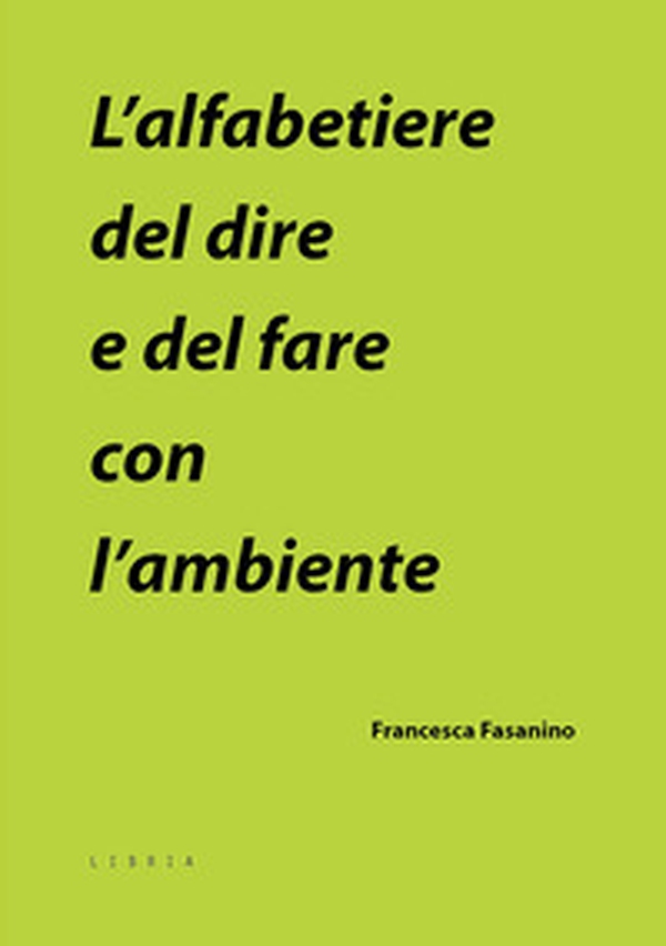 L'alfabetiere del dire e del fare con l'ambiente - Librerie.coop L'alfabetiere del dire e del fare con l'ambiente - Librerie.coop