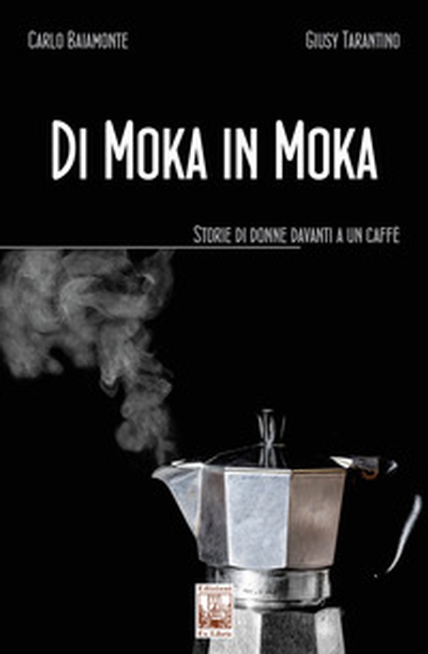 Di moka in moka. Storie di donne davanti a un caffè - Librerie.coop Di moka in moka. Storie di donne davanti a un caffè - Librerie.coop