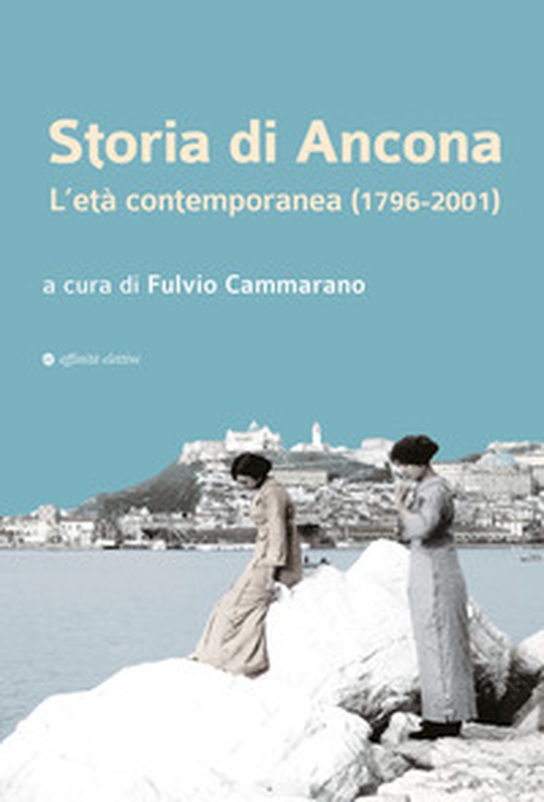 Storia di Ancona. L'età contemporanea (1796-2001) - Librerie.coop Storia di Ancona. L'età contemporanea (1796-2001) - Librerie.coop