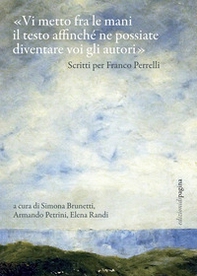 «Vi metto fra le mani il testo affinché ne possiate diventare voi gli autori». Scritti per Franco Perrelli - Librerie.coop «Vi metto fra le mani il testo affinché ne possiate diventare voi gli autori». Scritti per Franco Perrelli - Librerie.coop