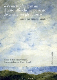 «Vi metto fra le mani il testo affinché ne possiate diventare voi gli autori». Scritti per Franco Perrelli - Librerie.coop