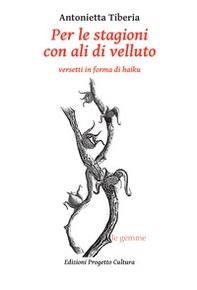 Per le stagioni con ali di velluto. Versetti in forma di haiku - Librerie.coop