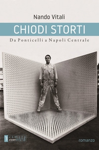 Chiodi storti. Da Ponticelli a Napoli Centrale - Librerie.coop