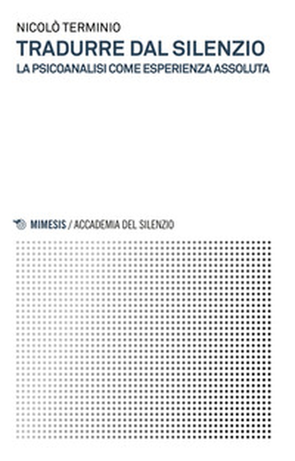 Tradurre dal silenzio. La psicoanalisi come esperienza assoluta - Librerie.coop Tradurre dal silenzio. La psicoanalisi come esperienza assoluta - Librerie.coop