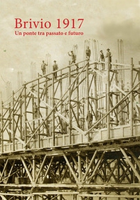 Brivio 1917. Un ponte tra passato e futuro - Librerie.coop
