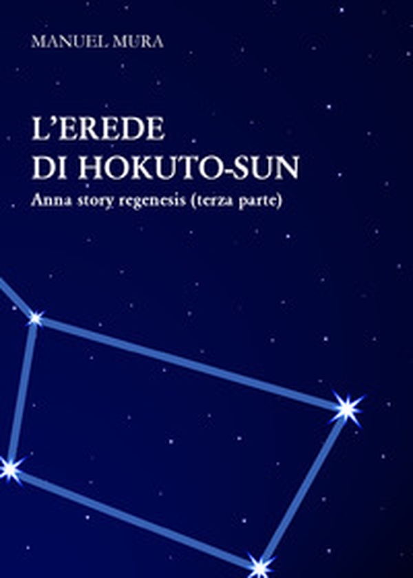 L'erede di Hokuto-Sun. Anna story regenesis - Librerie.coop L'erede di Hokuto-Sun. Anna story regenesis - Librerie.coop