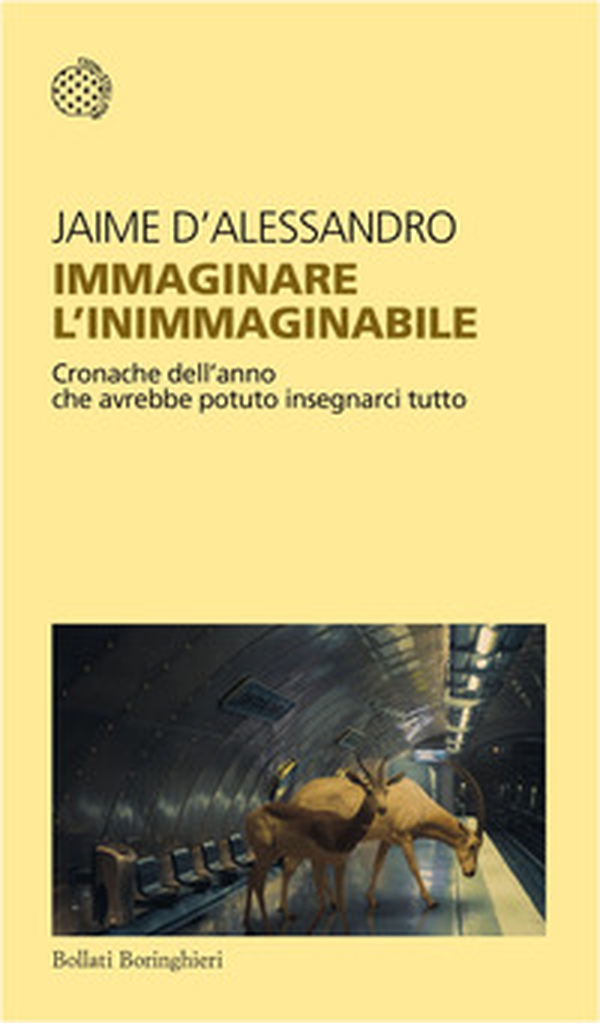 Immaginare l'inimmaginabile. Cronache dell'anno che avrebbe potuto insegnarci tutto - Librerie.coop Immaginare l'inimmaginabile. Cronache dell'anno che avrebbe potuto insegnarci tutto - Librerie.coop