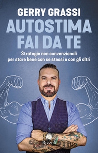 Autostima fai da te. Strategie non convenzionali per stare bene con se stessi e con gli altri - Librerie.coop