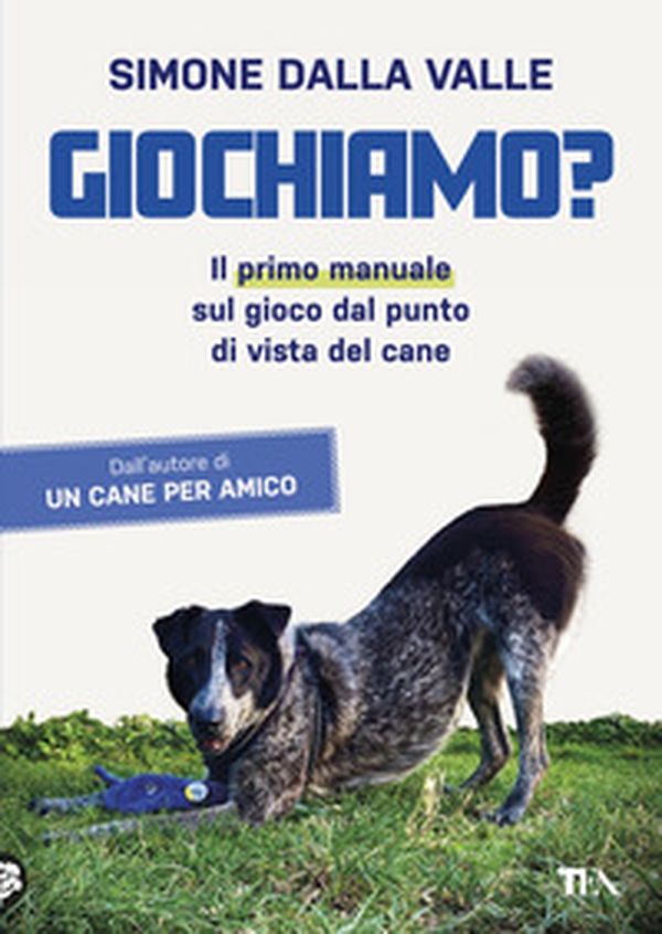 Giochiamo? Il primo manuale sul gioco dal punto di vista del cane - Librerie.coop Giochiamo? Il primo manuale sul gioco dal punto di vista del cane - Librerie.coop