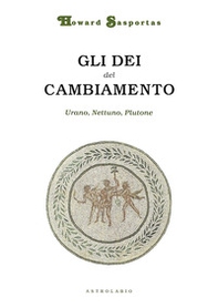 Gli dèi del cambiamento. Urano, Nettuno e Plutone - Librerie.coop Gli dèi del cambiamento. Urano, Nettuno e Plutone - Librerie.coop