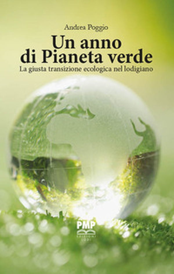 Un anno di Pianeta Verde. La giusta transizione ecologica nel lodigiano - Librerie.coop Un anno di Pianeta Verde. La giusta transizione ecologica nel lodigiano - Librerie.coop