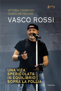 Vasco Rossi. Una vita spericolata in equilibrio sopra la follia - Librerie.coop