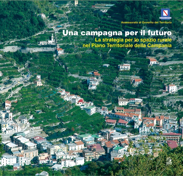 UNA CAMPAGNA PER IL FUTURO La strategia per lo spazio rurale nel Piano Territoriale della Campania - Librerie.coop UNA CAMPAGNA PER IL FUTURO La strategia per lo spazio rurale nel Piano Territoriale della Campania - Librerie.coop