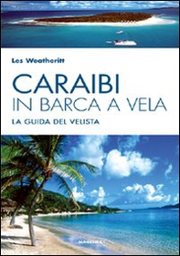 Caraibi in barca a vela. La guida del velista - Librerie.coop