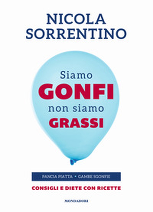Siamo gonfi non siamo grassi. Pancia piatta. Gambe sgonfie. Consigli e diete con ricette - Librerie.coop Siamo gonfi non siamo grassi. Pancia piatta. Gambe sgonfie. Consigli e diete con ricette - Librerie.coop