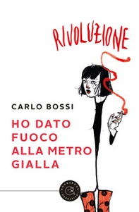 Ho dato fuoco alla metro gialla - Librerie.coop