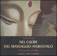 Nel cuore del massaggio ayurvedico. Uno sguardo sull'India - Librerie.coop