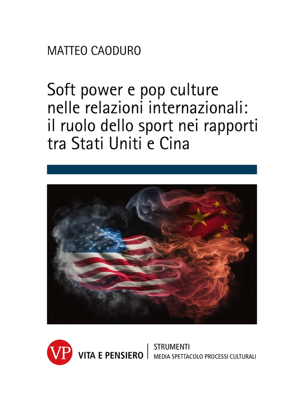 Soft power e pop culture nelle relazioni internazionali: il ruolo dello sport nei rapporti tra Stati Uniti e Cina - Librerie.coop Soft power e pop culture nelle relazioni internazionali: il ruolo dello sport nei rapporti tra Stati Uniti e Cina - Librerie.coop
